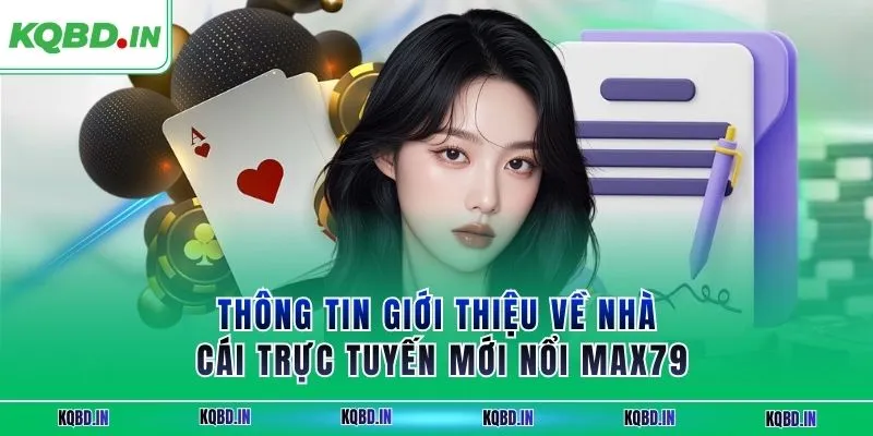 Thông tin giới thiệu về nhà cái trực tuyến mới nổi MAX79